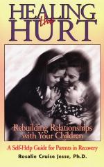 Healing the hurt : rebuilding relationships with your children : a self-help guide for parents in recovery