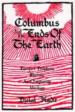 Columbus and the ends of the earth : Europe's prophetic rhetoric as conquering ideology
