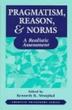 Pragmatism, reason & norms : a realistic assessment