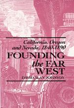 Founding the Far West : California, Oregon, and Nevada, 1840-1890
