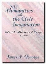 The humanities and the civic imagination : collected addresses and essays, 1978-1998
