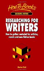 Researching for writers : how to gather material for articles, novels and non-fiction books