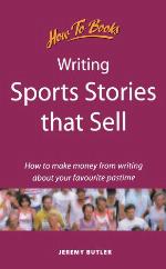 Writing sports stories that sell : how to make money from writing about your favourite pastime