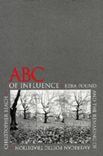 ABC of influence : Ezra Pound and the remaking of American poetic tradition
