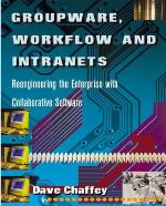 Groupware, workflow, and intranets : reengineering the enterprise with collaborative software