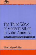 The third wave of modernization in Latin America : cultural perspectives on neoliberalism