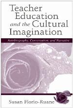 Teacher education and the cultural imagination : autobiography, conversation, and narrative