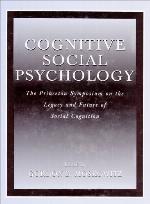 Cognitive social psychology : the Princeton Symposium on the Legacy and Future of Social Cognition