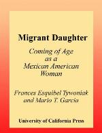 Migrant daughter : coming of age as a Mexican American woman
