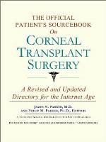 The Official Patient's Sourcebook on Corneal Transplant Surgery