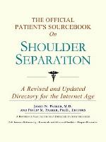 The Official Patient's Sourcebook on Shoulder Separation