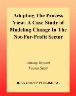 Adopting the process view : a case study of modeling change in the not-for-profit sector