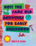 Not! the Same Old Activities for Early Childhood