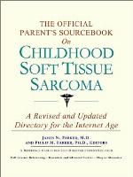 The Official Parent's Sourcebook on Childhood Soft Tissue Sarcoma