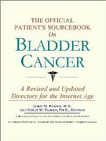 The Official Patient's Sourcebook on Bladder Cancer