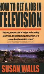 How to get a job in television : insider secrets you need to know to get and keep your dream job in TV