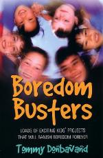 Boredom busters : loads of exciting kids' projects that will banish boredom forever