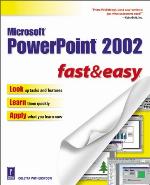 Microsoft PowerPoint 2002 Fast &amp; Easy