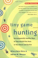 Tiny game hunting : environmentally healthy ways to trap and kill the pests in your house and garden