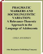 Pragmatic markers and sociolinguistic variation : a relevance-theoretic approach to the language of adolescents