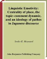 Linguistic emotivity : centrality of place, the topic-comment dynamic, and an ideology of pathos in Japanese discourse