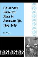 Gender and rhetorical space in American life, 1866-1910