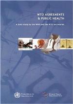 WTO agreements & public health : a joint study by the WHO and the WTO Secretariat.