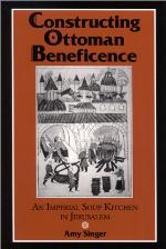 Constructing Ottoman Beneficence : An Imperial Soup Kitchen in Jerusalem