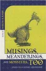 Musings, meanderings, and monsters, too : essays on academic librarianship