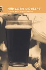 Mud, sweat, and beers : a cultural history of sport and alcohol