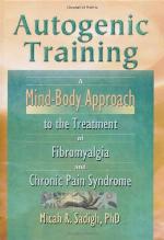 Autogenic training : a mind-body approach to the treatment of fibromyalgia and chronic pain syndrome