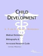 Child development : a medical dictionary, bibliography, and annotated research guide to internet references