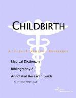 Childbirth - A Medical Dictionary, Bibliography, and Annotated Research Guide to Internet References