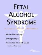 Fetal Alcohol Syndrome - A Medical Dictionary, Bibliography, and Annotated Research Guide to Internet References