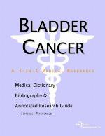 Bladder cancer : a medical dictionary, bibliography and annotated research guide to Internet references