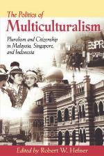 The politics of multiculturalism : pluralism and citizenship in Malaysia, Singapore, and Indonesia