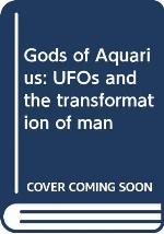 Gods of Aquarius: UFOs and the transformation of man