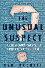 The Unusual Suspect: The Rise and Fall of a Modern-Day Outlaw
