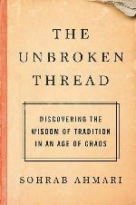The Unbroken Thread: Discovering the Wisdom of Tradition in an Age of Chaos