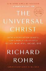 The Universal Christ: How a Forgotten Reality Can Change Everything We See, Hope For, and Believe