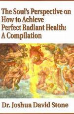 The Soul's Perspective on How to Achieve Perfect Radiant Health