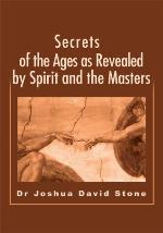 Secrets of the Ages as Revealed by Spirit and the Masters
