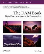 The Dam Book: Digital Asset Management for Photographers (O'Reilly Digital Studio)