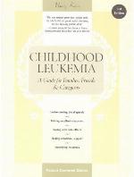 Childhood Leukemia: A Guide for Families, Friends and Caregivers (3rd Edition)