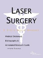 Laser Surgery - A Medical Dictionary, Bibliography, and Annotated Research Guide to Internet References