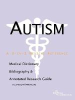Autism - A Medical Dictionary, Bibliography, and Annotated Research Guide to Internet References