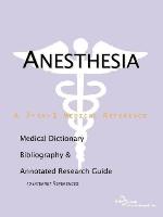 Anesthesia - A Medical Dictionary, Bibliography, and Annotated Research Guide to Internet References