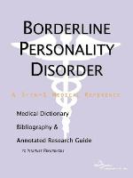 Borderline Personality Disorder - A Medical Dictionary, Bibliography, and Annotated Research Guide to Internet References.