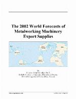 The 2002 World Forecasts of Metalworking Machinery Export Supplies