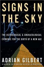 Signs in the Sky: The Astrological &amp; Archaeological Evidence for the Birth of a New Age